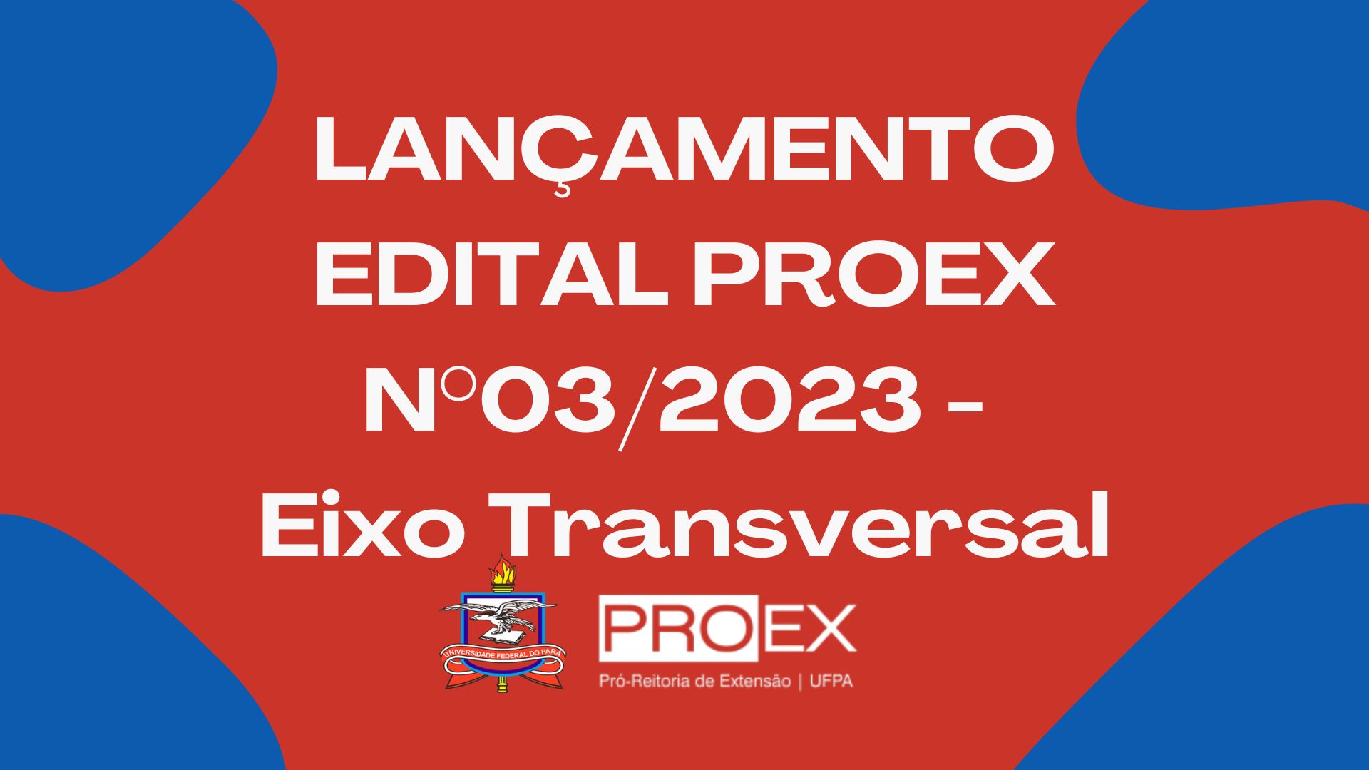 LANÇAMENTO EDITAL PROEX  N°03/2023 -  Eixo Transversal