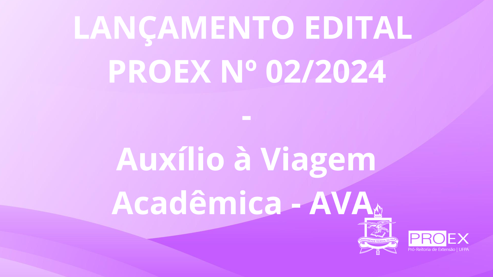 Edital Nº 02/2024 - AUXÍLIO A VIAGEM ACADÊMICA  - AVA 