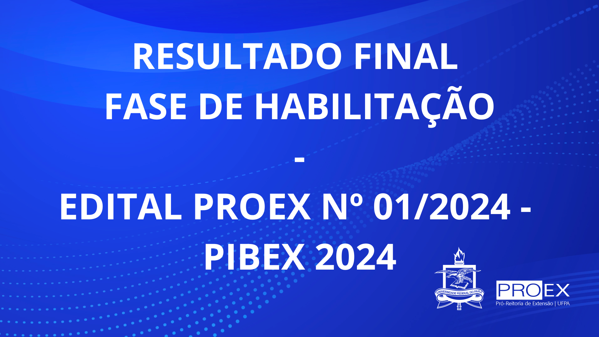 RESULTADO FINAL DA FASE DE HABILITAÇÃO - Edital PIBEX 01/2024 