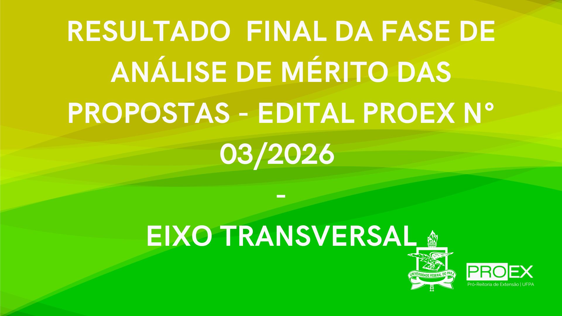 RESULTADO FINAL DA FASE DE ANÁLISE DE MERITO DAS PROPOSTAS DO EDITAL PROEX Nº 03/2026 – PROGRAMA EIXO TRANSVERSAL.