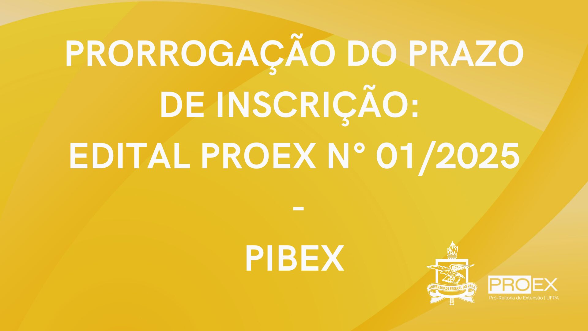 PRORROGAÇÃO DO PRAZO DE INSCRIÇÃO - PIBEX 2025 (2)