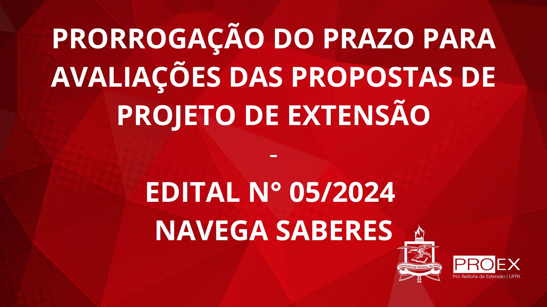 Edital Nº 05/2024 - PRORROGAÇÃO DO PRAZO PARA AVALIAÇÕES DAS PROPOSTAS DE PROJETO DE EXTENSÃO 