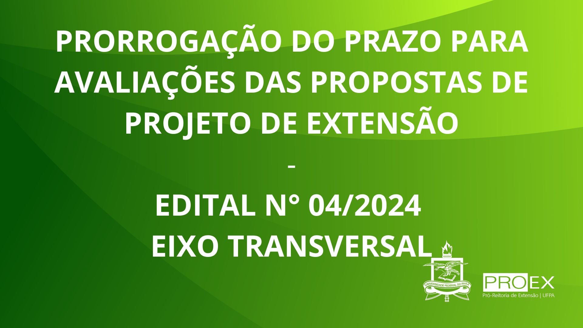 Edital Nº 04/2024 - PRORROGAÇÃO DO PRAZO PARA AVALIAÇÕES DAS PROPOSTAS DE PROJETO DE EXTENSÃO 
