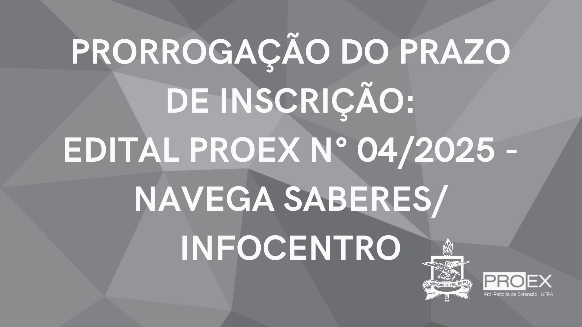 PRORROGAÇÃO DO PRAZO  DE INSCRIÇÃO:  EDITAl PROEX N° 04/2025 - NAVEGA SABERES/ INFOCENTRO