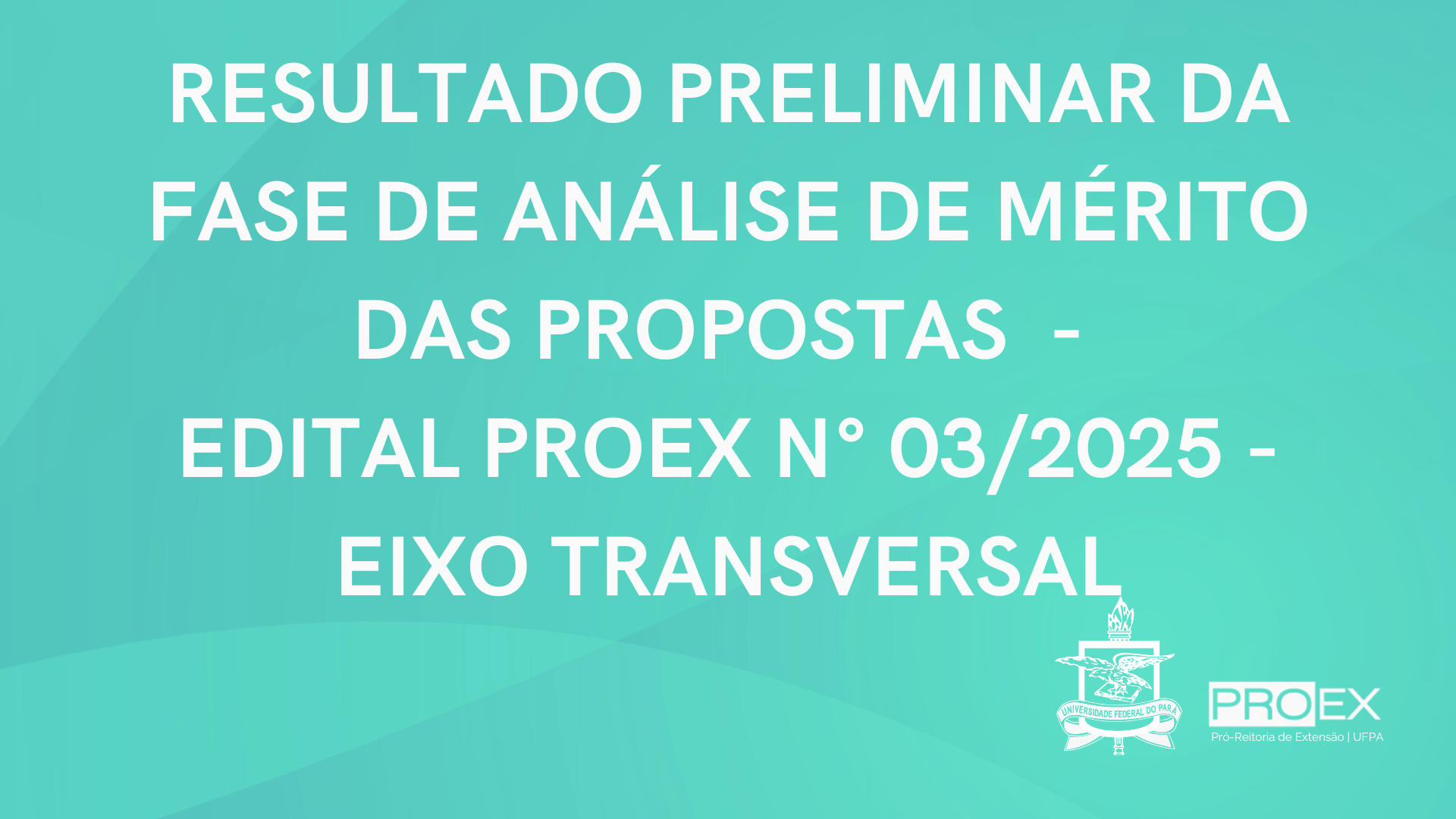 RESULTADO PRELIMINAR DA FASE DE ANÁLISE DE MÉRITO DAS PROPOSTAS DO EDITAL PROEX N° 03/2025 - EIXO TRANSVERSAL