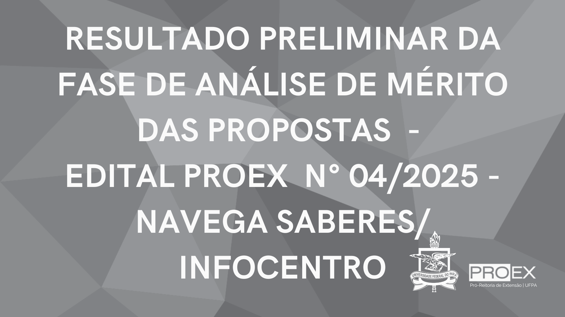 RESULTADO PRELIMINAR DA FASE DE ANÁLISE DE MÉRITO DAS PROPOSTAS DO EDITAL PROEX N° 04/2025 - NAVEGA SABERES/INFOCENTRO