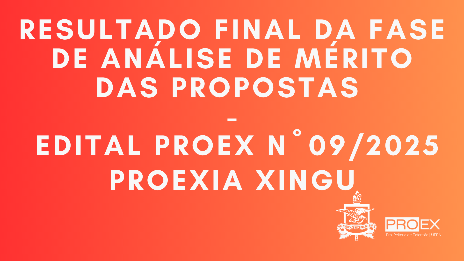 RESULTADO FINAL DA FASE DE ANÁLISE DE MÉRITO DAS PROPOSTAS DO EDITAL PROEX N° 09/2025 - PROEXIA XINGU