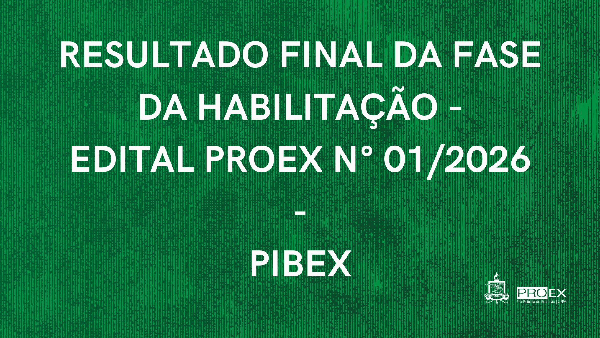 RESULTADO FINAL DA FASE DE HABILITAÇÃO DO EDITAL PIBEX Nº 01/2026