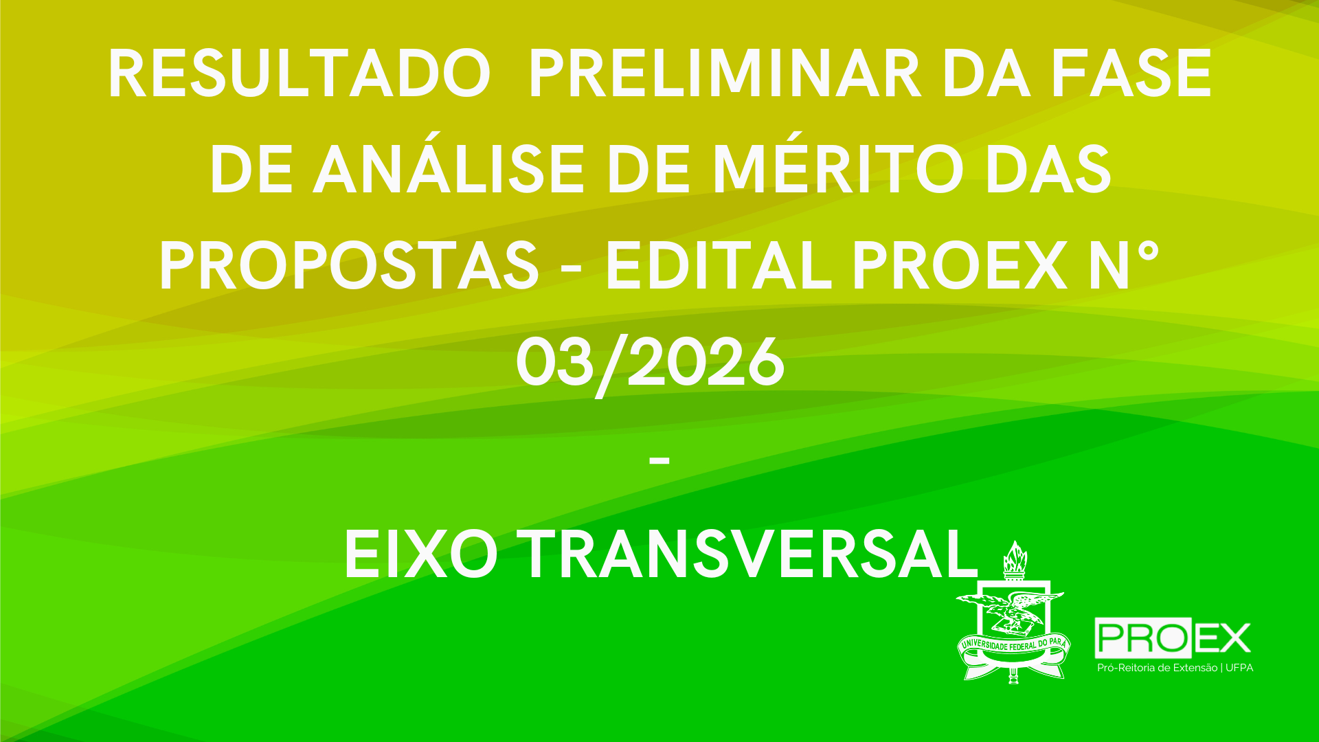 RESULTADO PRELIMINAR DA FASE DE ANÁLISE DE MERITO DAS PROPOSTAS DO EDITAL PROEX Nº 03/2026 – PROGRAMA EIXO TRANSVERSAL.