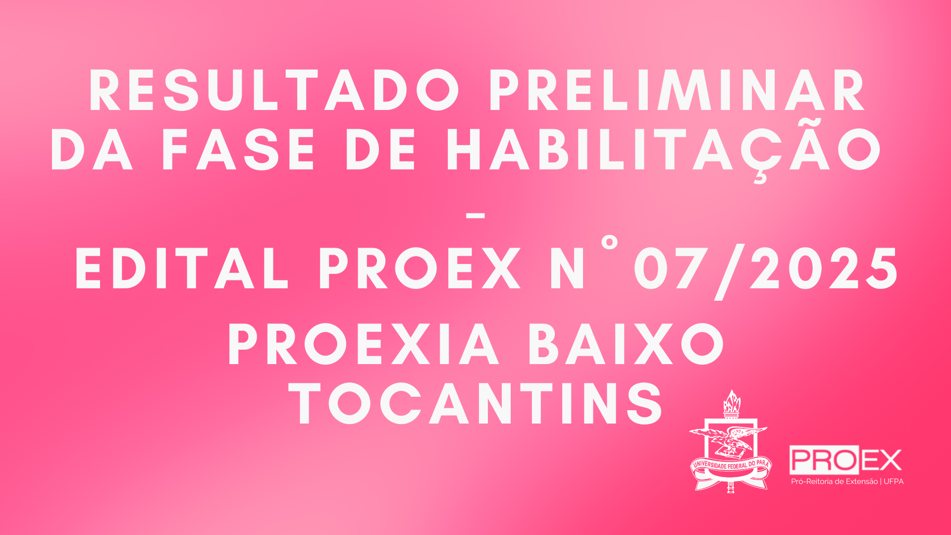 RESULTADO PRELIMINAR DA FASE DA HABILITAÇÃO EDITAL N° 07/2025 - PROEXIA BAIXO TOCANTINS