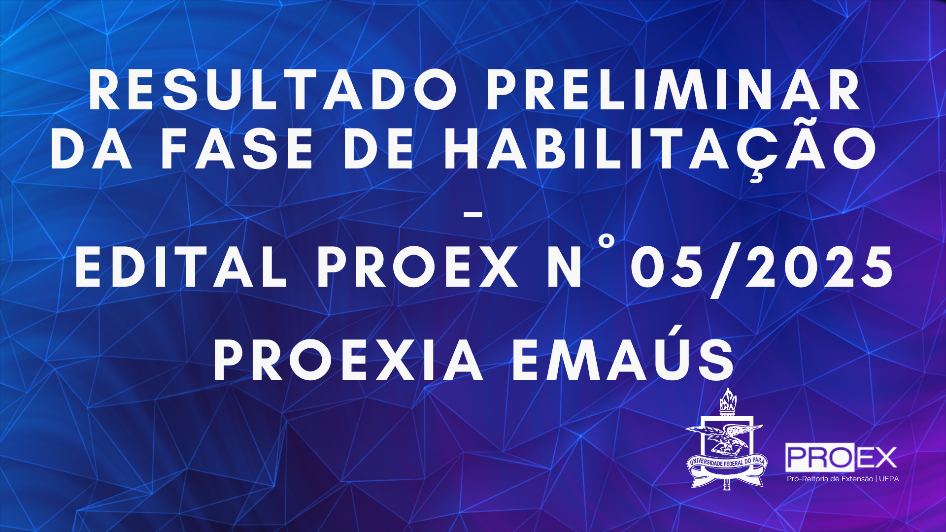 RESULTADO PRELIMINAR DA FASE DA HABILITAÇÃO EDITAL N° 05/2025 - PROEXIA EMAÚS