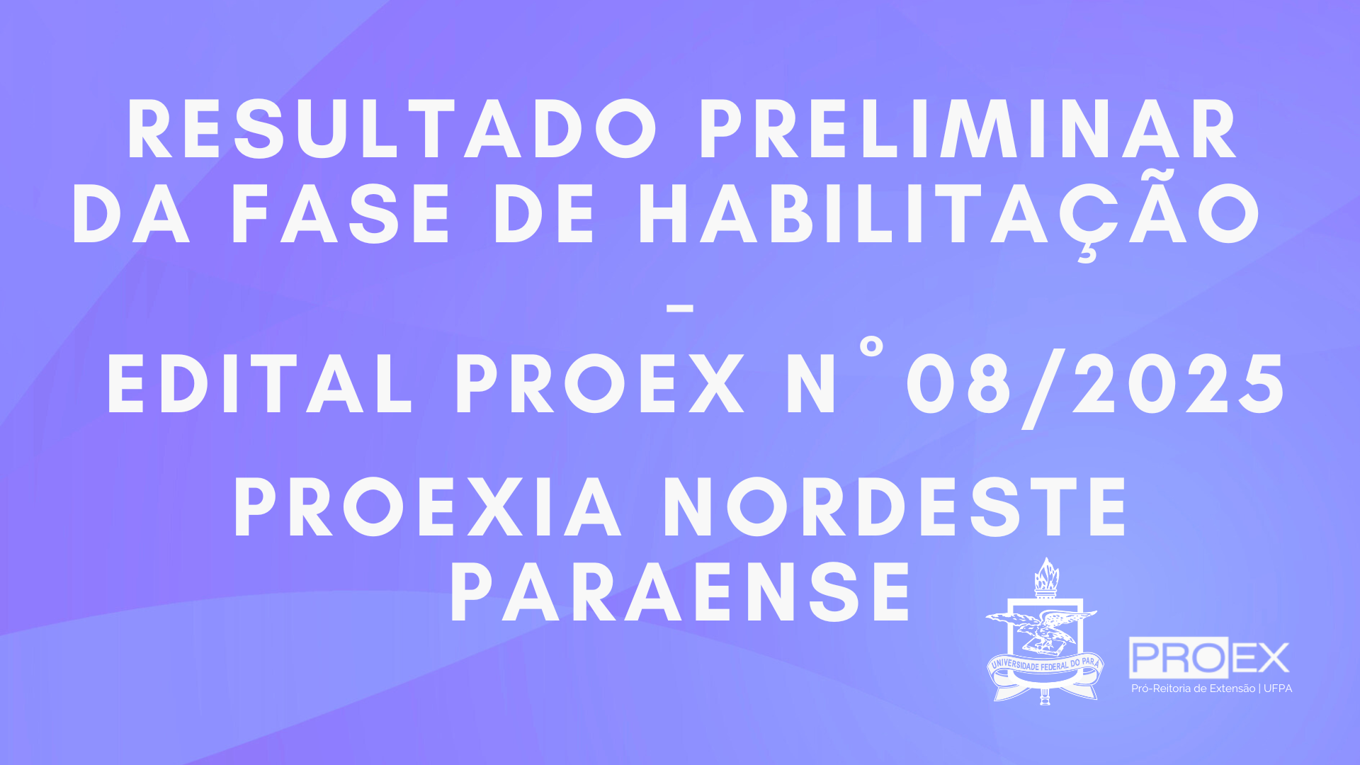 RESULTADO PRELIMINAR DA FASE DA HABILITAÇÃO EDITAL N° 08/2025 - PROEXIA NORDESTE PARAENSE