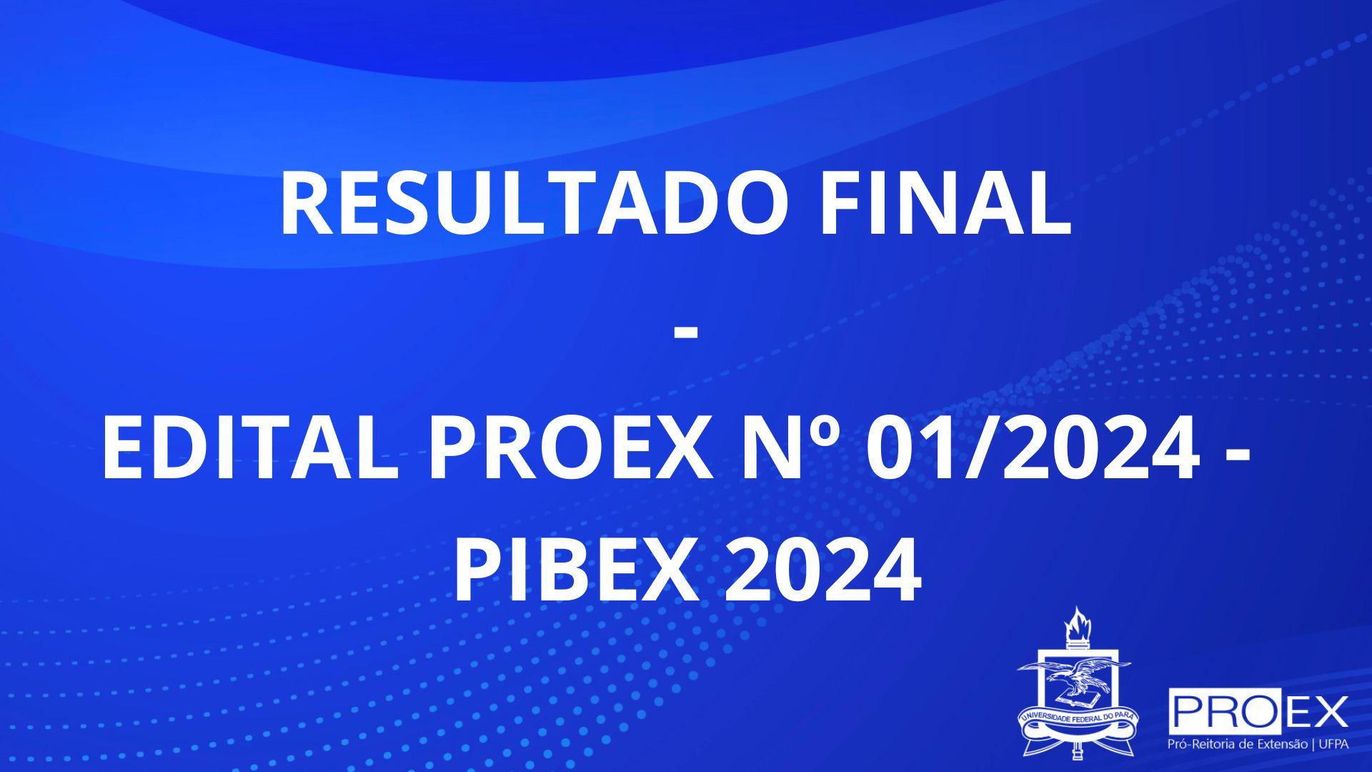 RESULTADO FINAL DA FASE DE ANÁLISE DE MÉRITO do Edital PIBEX 01/2024 