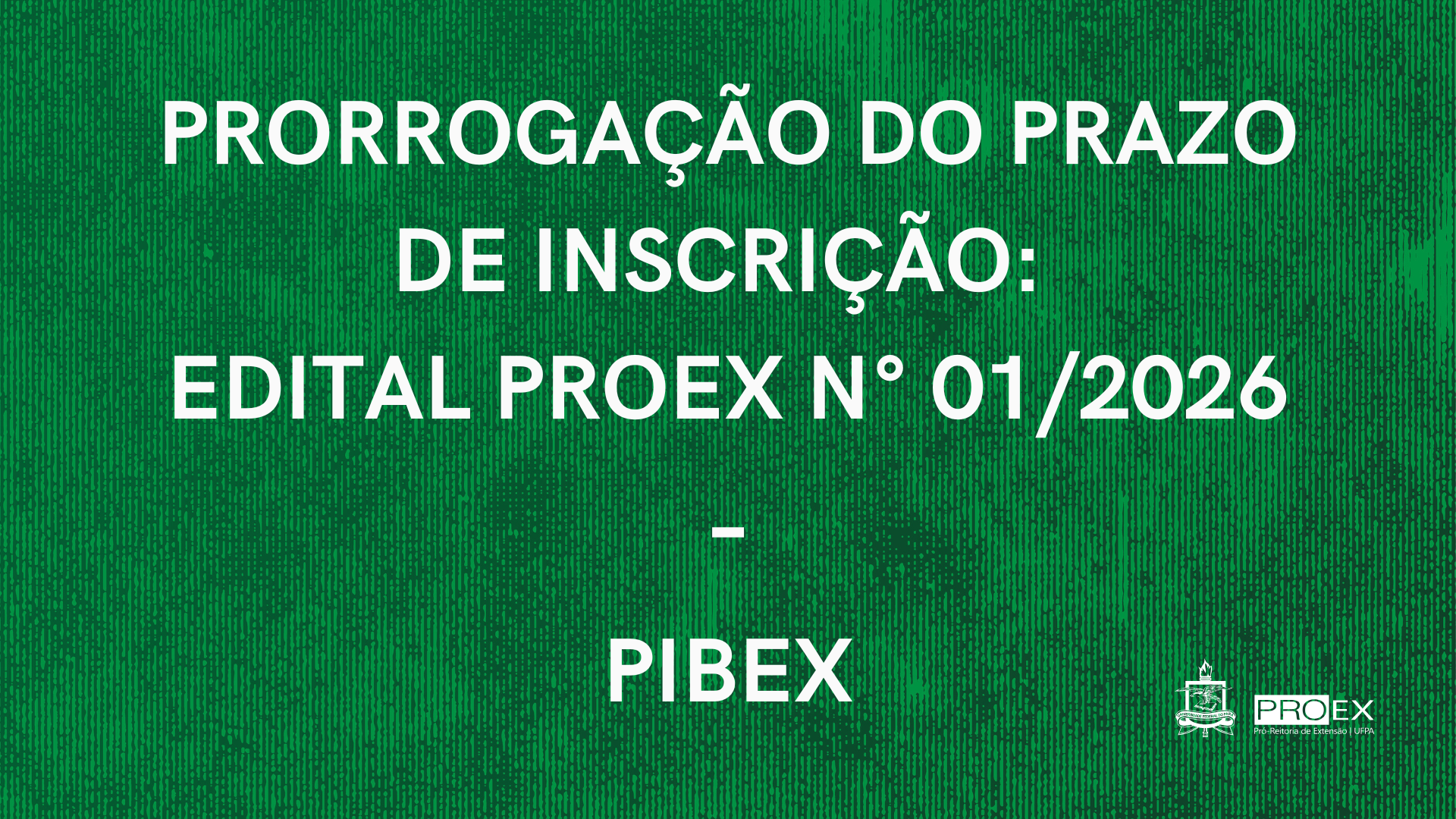 PRORROGAÇÃO DO PRAZO DE INSCRIÇÃO - PIBEX 2026